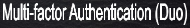 Multi-factor Authentication (Duo) help